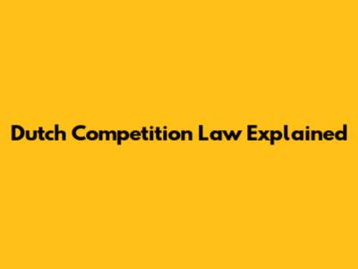Dutch Competition Law Explained
