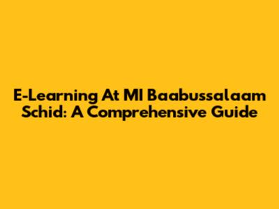 E-Learning At MI Baabussalaam Schid: A Comprehensive Guide