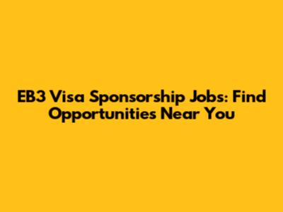EB3 Visa Sponsorship Jobs: Find Opportunities Near You