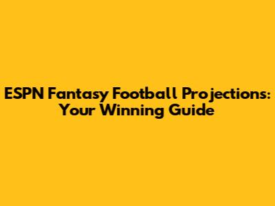 ESPN Fantasy Football Projections: Your Winning Guide