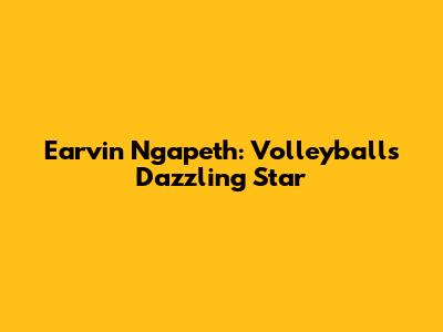Earvin Ngapeth: Volleyball's Dazzling Star