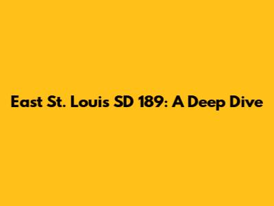 East St. Louis SD 189: A Deep Dive