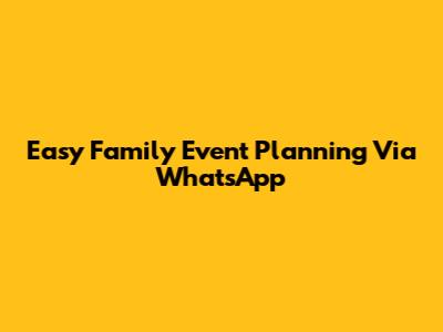 Easy Family Event Planning Via WhatsApp