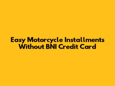 Easy Motorcycle Installments Without BNI Credit Card