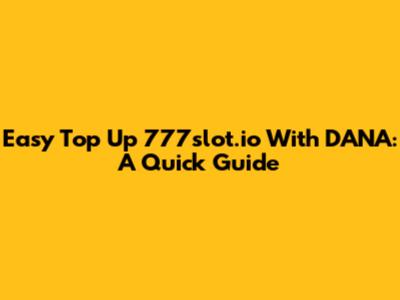 Easy Top Up 777slot.io With DANA: A Quick Guide