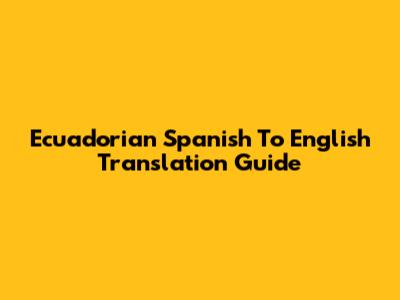 Ecuadorian Spanish To English Translation Guide