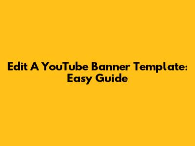 Edit A YouTube Banner Template: Easy Guide