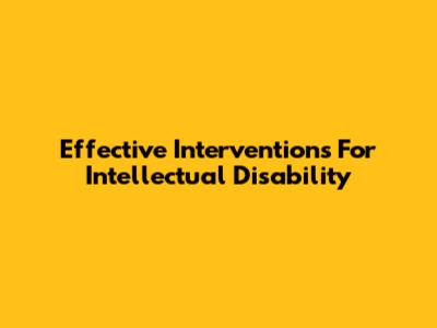 Effective Interventions For Intellectual Disability