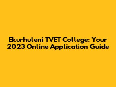 Ekurhuleni TVET College: Your 2023 Online Application Guide