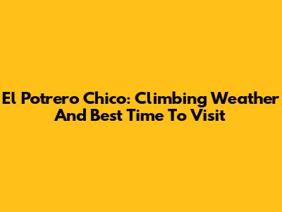 El Potrero Chico: Climbing Weather And Best Time To Visit