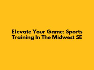 Elevate Your Game: Sports Training In The Midwest SE