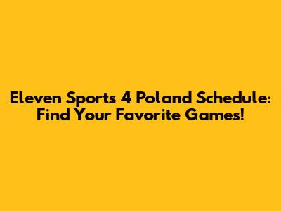Eleven Sports 4 Poland Schedule: Find Your Favorite Games!