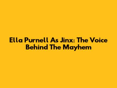 Ella Purnell As Jinx: The Voice Behind The Mayhem