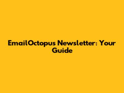 EmailOctopus Newsletter: Your Guide
