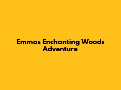 Emma's Enchanting Woods Adventure