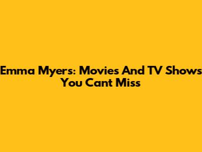 Emma Myers: Movies And TV Shows You Can't Miss