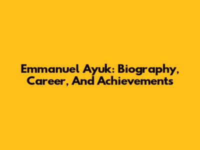 Emmanuel Ayuk: Biography, Career, And Achievements