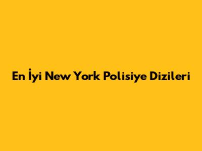 En İyi New York Polisiye Dizileri