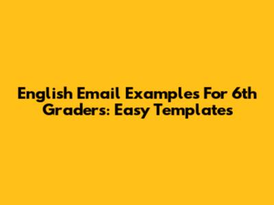 English Email Examples For 6th Graders: Easy Templates