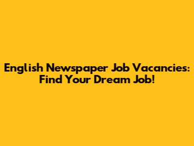 English Newspaper Job Vacancies: Find Your Dream Job!