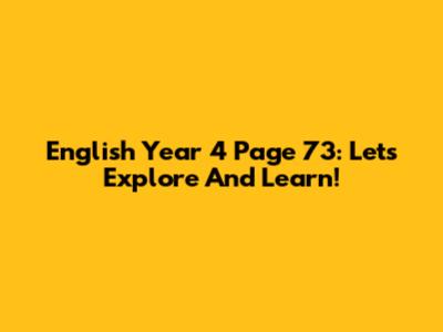 English Year 4 Page 73: Let's Explore And Learn!