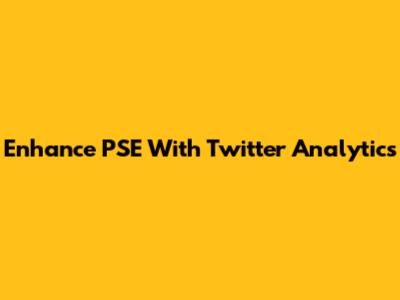 Enhance PSE With Twitter Analytics
