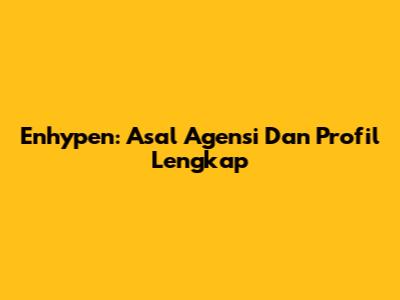 Enhypen: Asal Agensi Dan Profil Lengkap