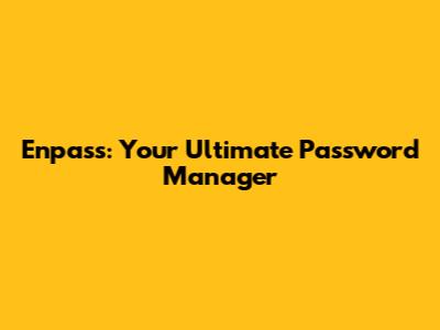 Enpass: Your Ultimate Password Manager