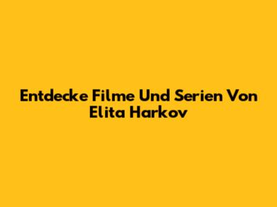 Entdecke Filme Und Serien Von Elita Harkov