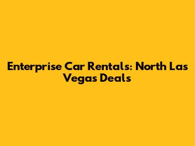Enterprise Car Rentals: North Las Vegas Deals