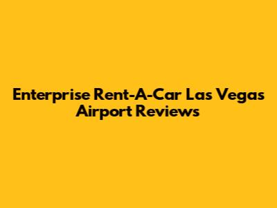 Enterprise Rent-A-Car Las Vegas Airport Reviews