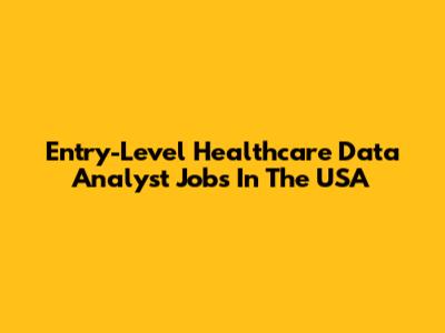 Entry-Level Healthcare Data Analyst Jobs In The USA