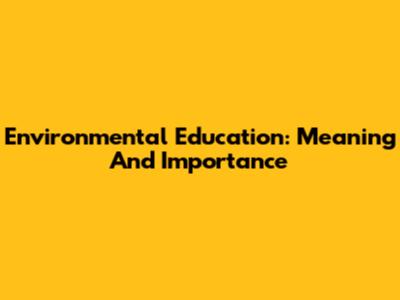 Environmental Education: Meaning And Importance