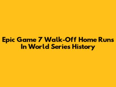 Epic Game 7 Walk-Off Home Runs In World Series History