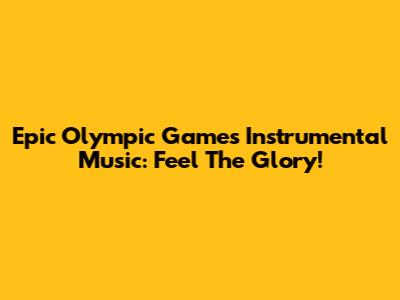Epic Olympic Games Instrumental Music: Feel The Glory!