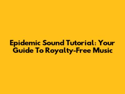 Epidemic Sound Tutorial: Your Guide To Royalty-Free Music