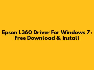 Epson L360 Driver For Windows 7: Free Download & Install