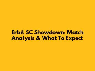 Erbil SC Showdown: Match Analysis & What To Expect