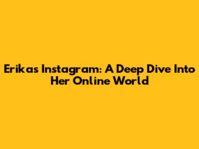 Erika's Instagram: A Deep Dive Into Her Online World