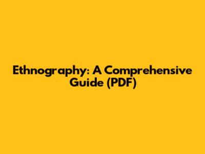 Ethnography: A Comprehensive Guide (PDF)