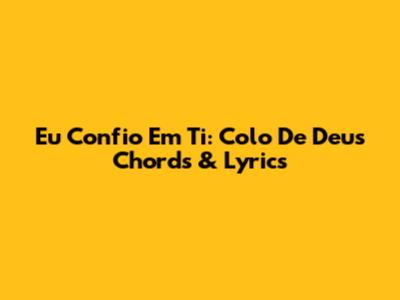 Eu Confio Em Ti: Colo De Deus Chords & Lyrics
