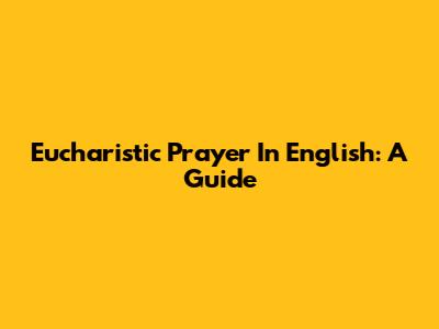 Eucharistic Prayer In English: A Guide