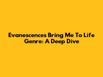 Evanescence's "Bring Me To Life" Genre: A Deep Dive