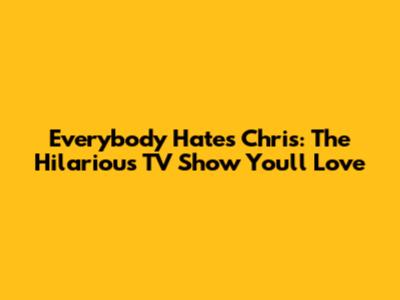 Everybody Hates Chris: The Hilarious TV Show You'll Love