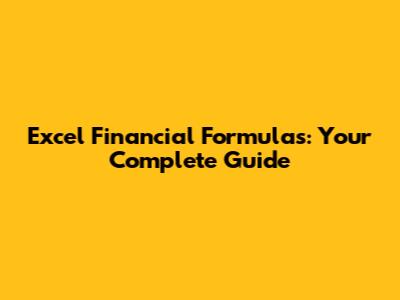 Excel Financial Formulas: Your Complete Guide