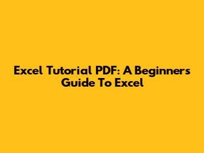 Excel Tutorial PDF: A Beginner's Guide To Excel