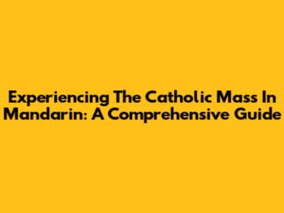 Experiencing The Catholic Mass In Mandarin: A Comprehensive Guide
