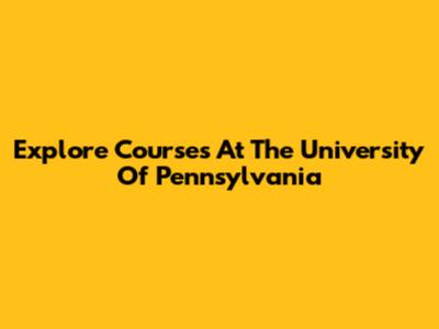 Explore Courses At The University Of Pennsylvania