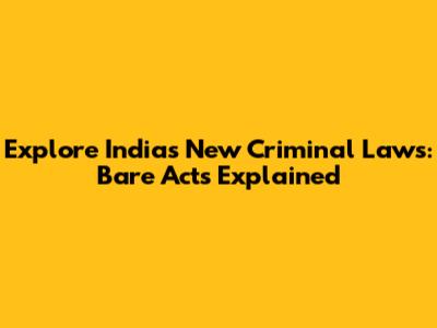 Explore India's New Criminal Laws: Bare Acts Explained
