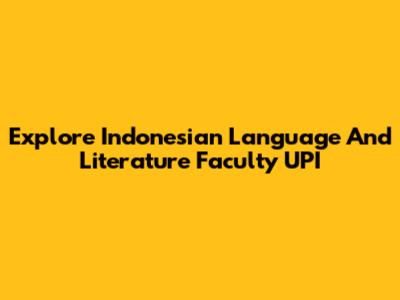 Explore Indonesian Language And Literature Faculty UPI